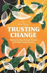 Trusting Change: Finding Our Way Through Personal and Global Transformation цена и информация | Самоучители | kaup24.ee