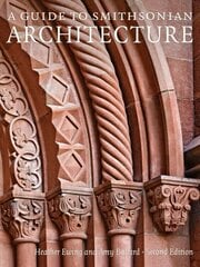 Guide to Smithsonian Architecture: An Architectural History of the Smithsonian 2nd Revised edition hind ja info | Arhitektuuriraamatud | kaup24.ee