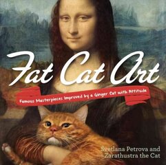 Fat Cat Art: Famous Masterpieces Improved by a Ginger Cat with Attitude hind ja info | Kunstiraamatud | kaup24.ee