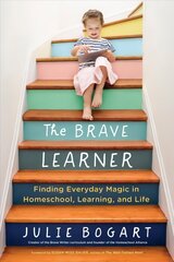 Brave Learner: Finding Everyday Magic in Homeschool, Learning, and Life hind ja info | Eneseabiraamatud | kaup24.ee