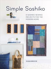 Simple Sashiko: 8 Sashiko Sewing Projects for the Modern Home New edition цена и информация | Книги об искусстве | kaup24.ee