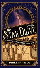 Star Drive: The True story of a Genius, an Engine and Our Future цена и информация | Исторические книги | kaup24.ee