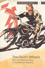 Devil's Wheels: Men and Motorcycling in the Weimar Republic hind ja info | Ajalooraamatud | kaup24.ee