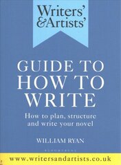 Writers' & Artists' Guide to How to Write: How to plan, structure and write your novel hind ja info | Võõrkeele õppematerjalid | kaup24.ee