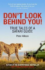 Don't Look Behind You!: True Tales of a Safari Guide hind ja info | Reisiraamatud, reisijuhid | kaup24.ee