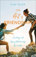 Art of Friendship: Creating and Keeping Relationships that Matter цена и информация | Духовная литература | kaup24.ee