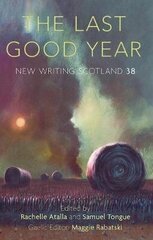 Last Good Year: New Writing Scotland 38 цена и информация | Фантастика, фэнтези | kaup24.ee