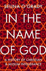 In the Name of God: A History of Christian and Muslim Intolerance Main цена и информация | Духовная литература | kaup24.ee