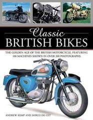 Classic British Bikes: The Golden Age of the British Motorcycles, Featuring 100 Machines Shown in Over 200 Photographs цена и информация | Путеводители, путешествия | kaup24.ee