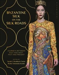 Byzantine Silk on the Silk Roads: Journeys between East and West, Past and Present цена и информация | Книги об искусстве | kaup24.ee