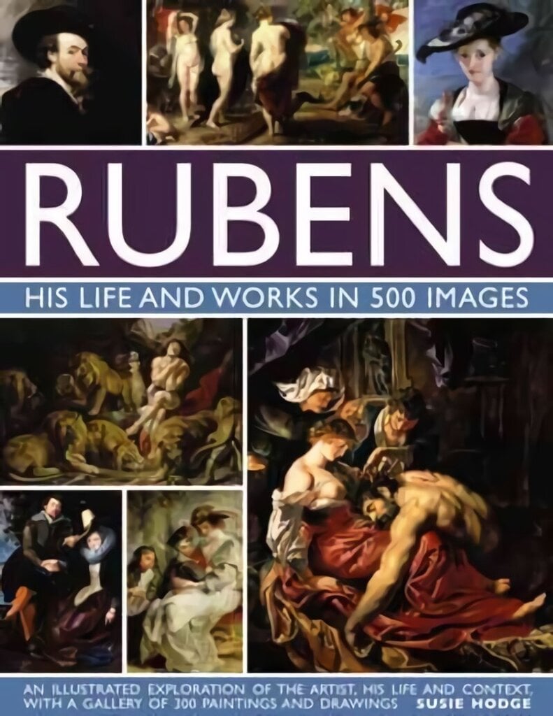 Rubens: His Life and Works in 500 Images: An Illustrated Exploration of the Artist, His Life and Context, with a Gallery of 300 Paintings and Drawings цена и информация | Kunstiraamatud | kaup24.ee