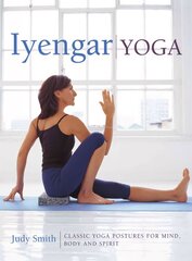 Iyengar Yoga: Classic Yoga Postures for Mind, Body and Spirit hind ja info | Eneseabiraamatud | kaup24.ee