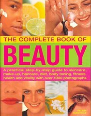 Complete Book of Beauty: A Practical Step-by-step Guide to Skincare, Make-up, Haircare, Diet, Body Toning, Fitness, Health and Vitality with Over 1000 Photographs hind ja info | Eneseabiraamatud | kaup24.ee