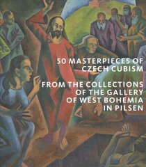 50 Masterpieces of Czech Cubism: The collections of the Gallery of West Bohemia in Pilsen цена и информация | Книги об искусстве | kaup24.ee