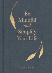 Be Mindful and Simplify Your Life цена и информация | Самоучители | kaup24.ee