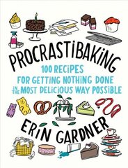 Procrastibaking: 100 Recipes for Getting Nothing Done in the Most Delicious Way Possible цена и информация | Книги рецептов | kaup24.ee