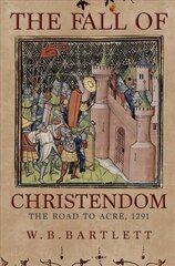 Fall of Christendom: The Road to Acre 1291 hind ja info | Ajalooraamatud | kaup24.ee