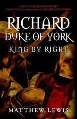 Richard, Duke of York: King by Right цена и информация | Исторические книги | kaup24.ee