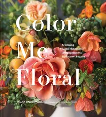 Color Me Floral: Techniques for Creating Stunning Monochromatic Arrangements for Every Season: (Flower Arranging Books, Flower Color Guide, Floral Designs Books, Coffee Table Books) цена и информация | Книги о питании и здоровом образе жизни | kaup24.ee