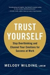 Trust Yourself: Stop Overthinking and Channel Your Emotions for Success at Work hind ja info | Eneseabiraamatud | kaup24.ee