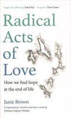 Radical Acts of Love: How We Find Hope at the End of Life Main hind ja info | Elulooraamatud, biograafiad, memuaarid | kaup24.ee
