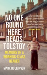 No One Round Here Reads Tolstoy: Memoirs of a Working-Class Reader Main hind ja info | Elulooraamatud, biograafiad, memuaarid | kaup24.ee