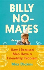 Billy No-Mates: How I Realised Men Have a Friendship Problem Main hind ja info | Elulooraamatud, biograafiad, memuaarid | kaup24.ee