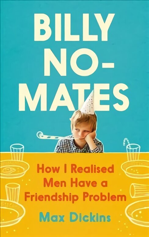 Billy No-Mates: How I Realised Men Have a Friendship Problem Main цена и информация | Elulooraamatud, biograafiad, memuaarid | kaup24.ee