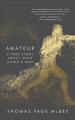 Amateur: A True Story About What Makes a Man Main hind ja info | Elulooraamatud, biograafiad, memuaarid | kaup24.ee