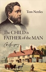 Child is Father of the Man: C. H. Spurgeon цена и информация | Биографии, автобиогафии, мемуары | kaup24.ee