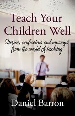 Teach Your Children Well: stories, confessions and musings from the world of teaching цена и информация | Биографии, автобиогафии, мемуары | kaup24.ee