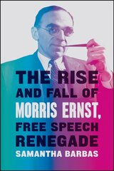 Rise and Fall of Morris Ernst, Free Speech Renegade цена и информация | Биографии, автобиогафии, мемуары | kaup24.ee