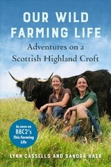 Our Wild Farming Life: Adventures on a Scottish Highland Croft цена и информация | Биографии, автобиогафии, мемуары | kaup24.ee
