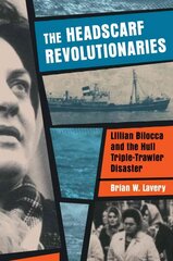 Headscarf Revolutionaries: Lillian Bilocca and the Hull Triple-Trawler Disaster hind ja info | Elulooraamatud, biograafiad, memuaarid | kaup24.ee