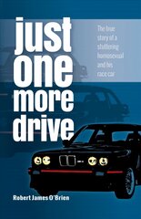 Just One More Drive: The true story of a stuttering homosexual and his race car 14th edition цена и информация | Биографии, автобиогафии, мемуары | kaup24.ee