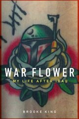 War Flower: My Life After Iraq цена и информация | Биографии, автобиогафии, мемуары | kaup24.ee