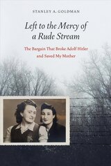 Left to the Mercy of a Rude Stream: The Bargain That Broke Adolf Hitler and Saved My Mother цена и информация | Биографии, автобиогафии, мемуары | kaup24.ee