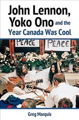 John Lennon, Yoko Ono and the Year Canada Was Cool цена и информация | Биографии, автобиогафии, мемуары | kaup24.ee