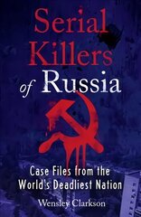 Serial Killers of Russia: Case Files from the World's Deadliest Nation цена и информация | Биографии, автобиогафии, мемуары | kaup24.ee