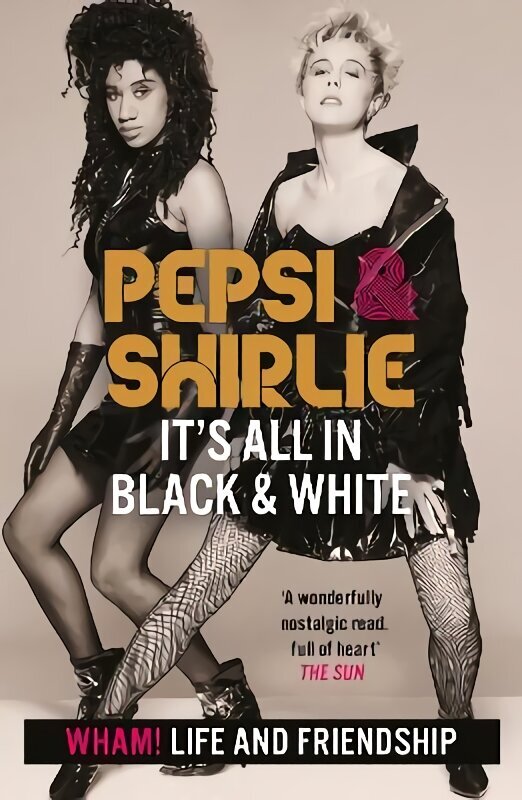 Pepsi & Shirlie - It's All in Black and White: Wham! Life and Friendship hind ja info | Elulooraamatud, biograafiad, memuaarid | kaup24.ee
