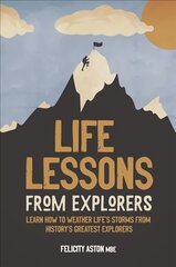 Life Lessons from Explorers: Learn how to weather life's storms from history's greatest explorers hind ja info | Elulooraamatud, biograafiad, memuaarid | kaup24.ee