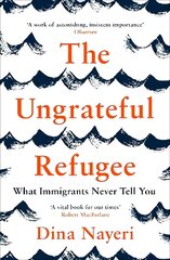 Ungrateful Refugee: What Immigrants Never Tell You Main цена и информация | Биографии, автобиогафии, мемуары | kaup24.ee