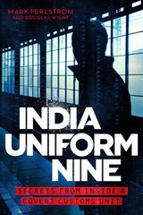 India Uniform Nine: Secrets From Inside a Covert Customs Unit hind ja info | Elulooraamatud, biograafiad, memuaarid | kaup24.ee