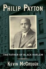 Philip Payton: The Father of Black Harlem hind ja info | Elulooraamatud, biograafiad, memuaarid | kaup24.ee