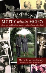 Mercy Within Mercy: Georges and Pauline Vanier and the Search for God UK ed. hind ja info | Elulooraamatud, biograafiad, memuaarid | kaup24.ee