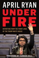 Under Fire: Reporting from the Front Lines of the Trump White House цена и информация | Биографии, автобиогафии, мемуары | kaup24.ee