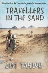 Travellers in the Sand: Desert lands of the Near East, a journal of true adventure цена и информация | Биографии, автобиогафии, мемуары | kaup24.ee