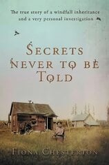 Secrets Never To Be Told: The true story of a windfall inheritance and a very personal investigation цена и информация | Биографии, автобиогафии, мемуары | kaup24.ee