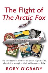 Flight of 'The Arctic Fox': The true story of all those on board flight BE142, who died in a tragic mid-air collision over Italy hind ja info | Elulooraamatud, biograafiad, memuaarid | kaup24.ee