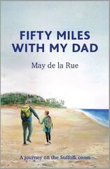 Fifty Miles with my Dad: A journey on the Suffolk coast цена и информация | Биографии, автобиогафии, мемуары | kaup24.ee